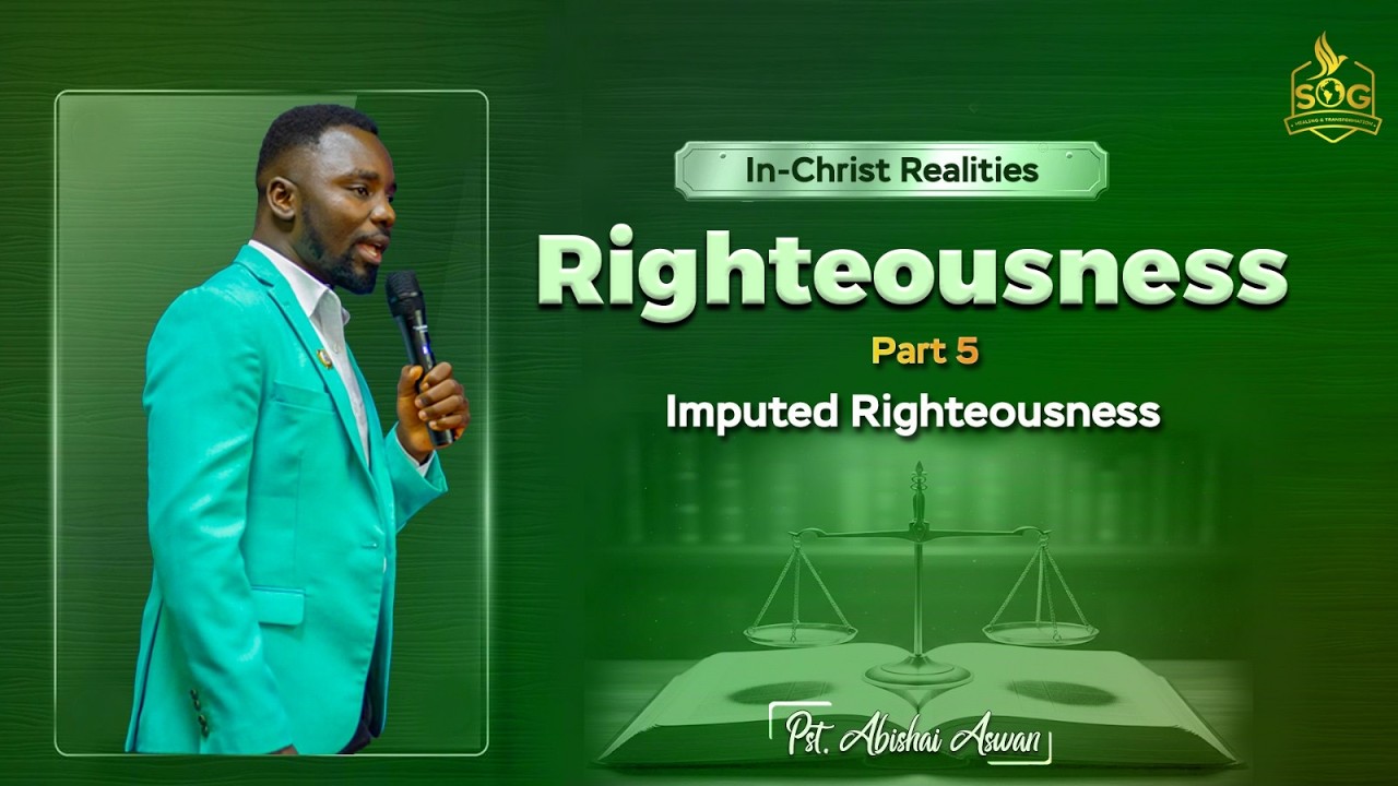 IN CHRIST REALITIES PART 8 ||  RIGHTEOUSNESS  5  || IMPUTED RIGHTEOUSNESS