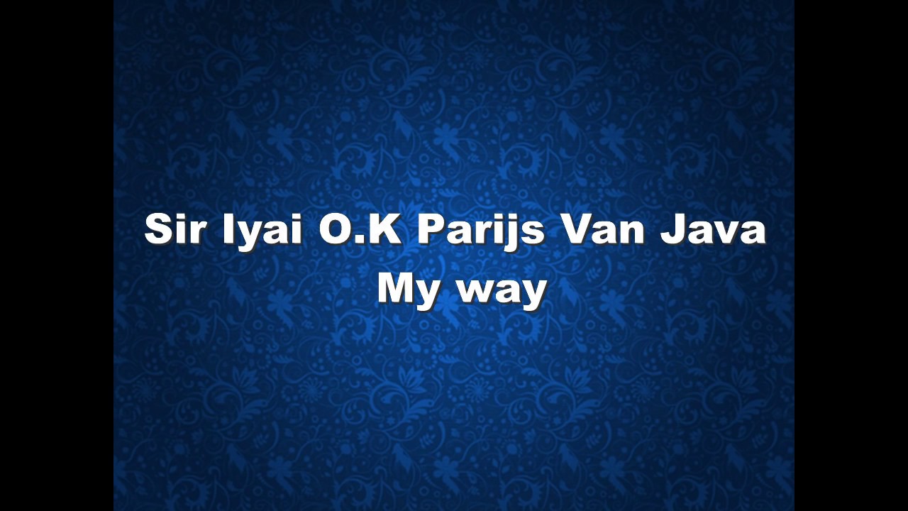 Sir Iyai O.K Parijs Van Java (lirik) - My way