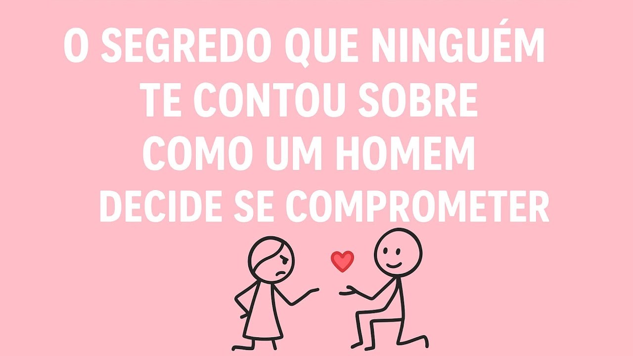 O Segredo Que Ninguém Te Contou Sobre Como Um Homem Decide Se Comprometer