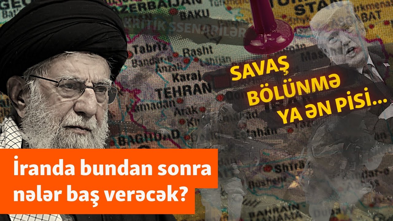 İranda nə baş verəcək? - Parçalanma, vətəndaş müharibəsi yoxsa ən pis ssenari