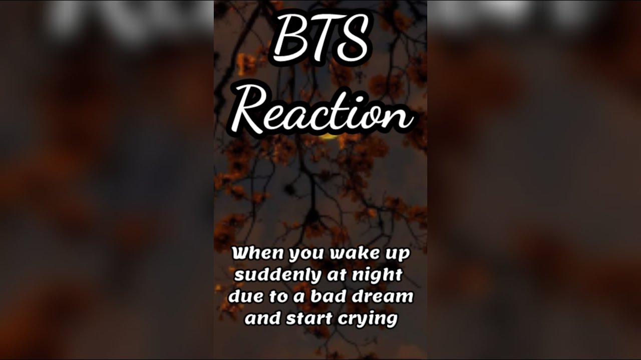 BTS Reaction 😱⚡(when you wake up suddenly at night due to a bad dream and start crying)😭🥰