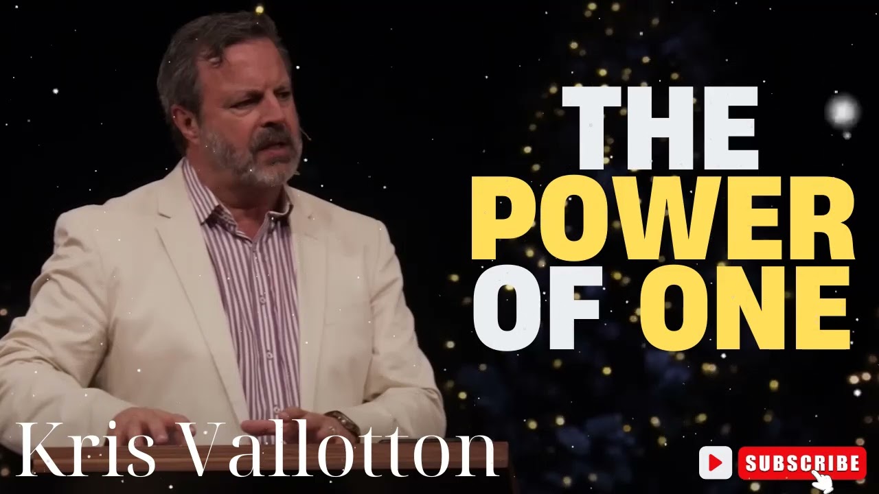 Kris Vallotton   |   The Power of One  How God Can Use One