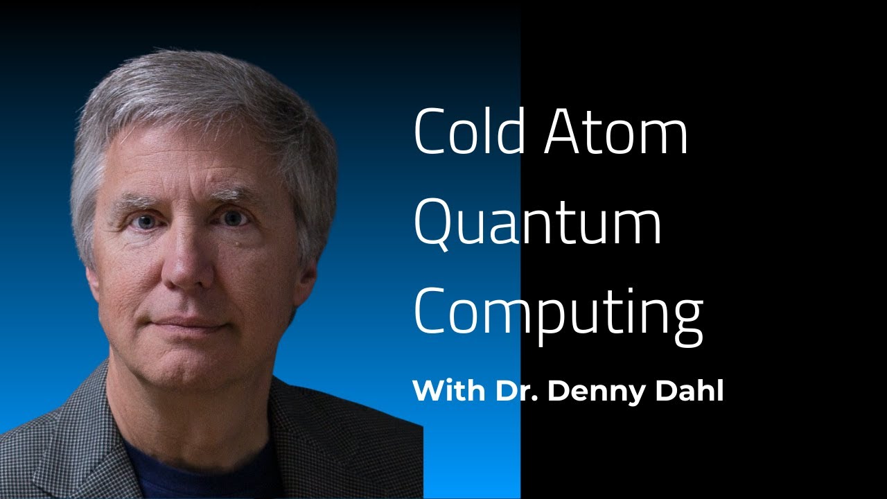 Cold Atom Quantum Computing | Webinar with Dr. Denny Dahl