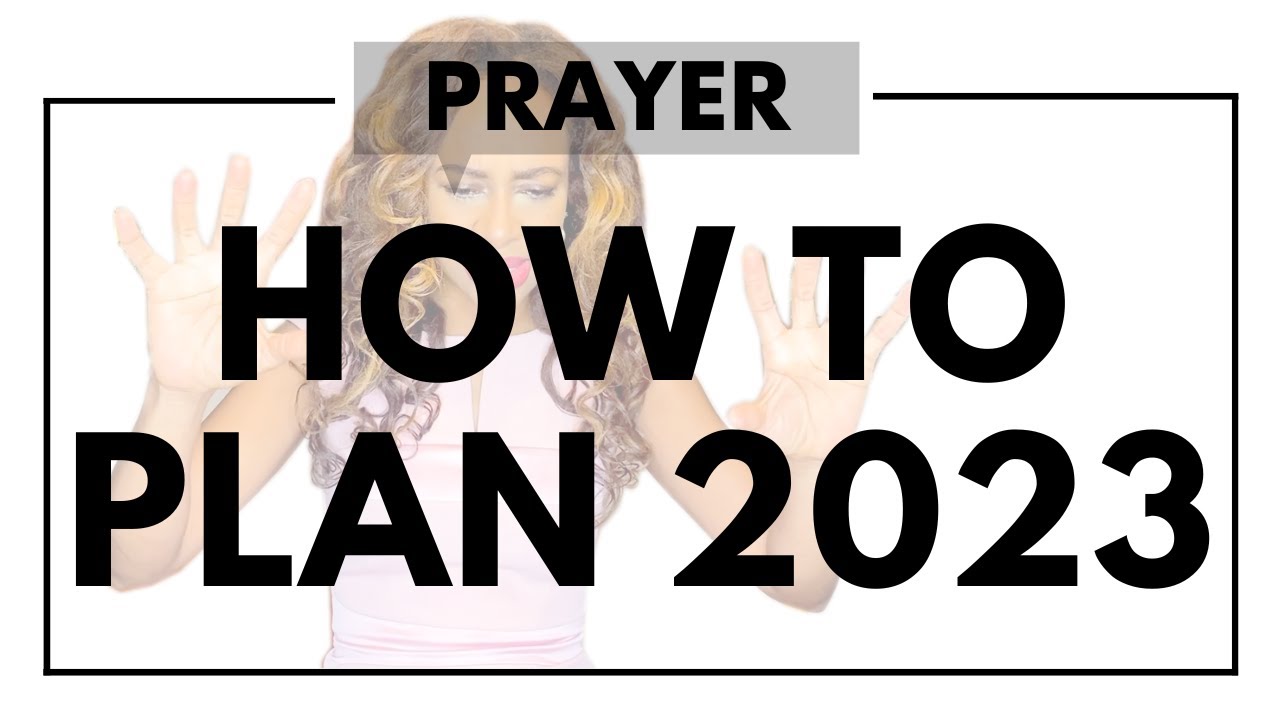 PRAYER: How Does God Want Me To Plan My 2023?