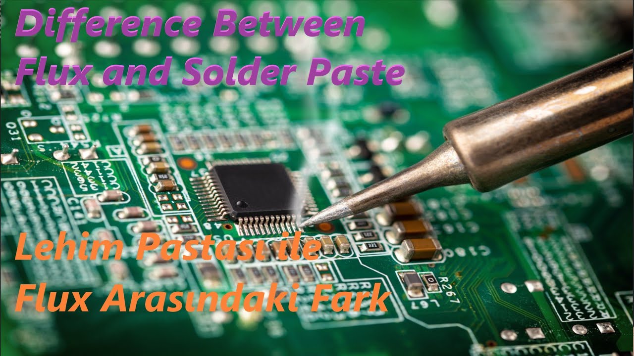 Difference between flux and solder paste - Flux ile Lehim Pastası Arasındaki Fark