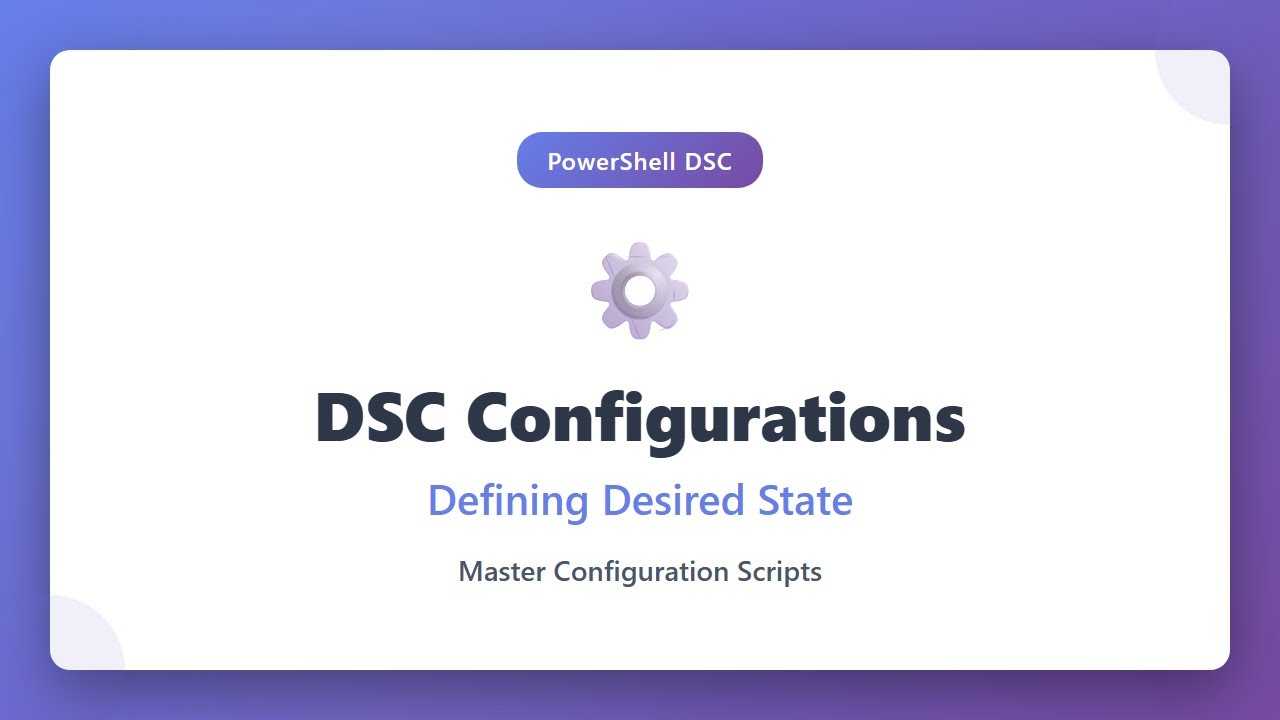 PowerShell DSC Configurations: Writing Configuration Scripts for Desired State Management