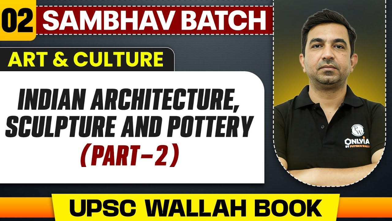 Indian Architecture, Sculpture and Pottery (Part 2) | Art and Culture - Lecture - 2 | UPSC
