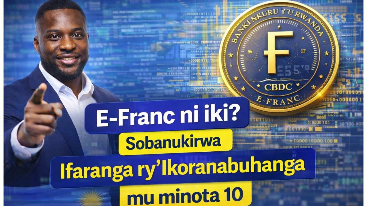 Ifaranga ry’Ikoranabuhanga (E-Franc) ni iki? Sobanukirwa CBDC mu minota 10