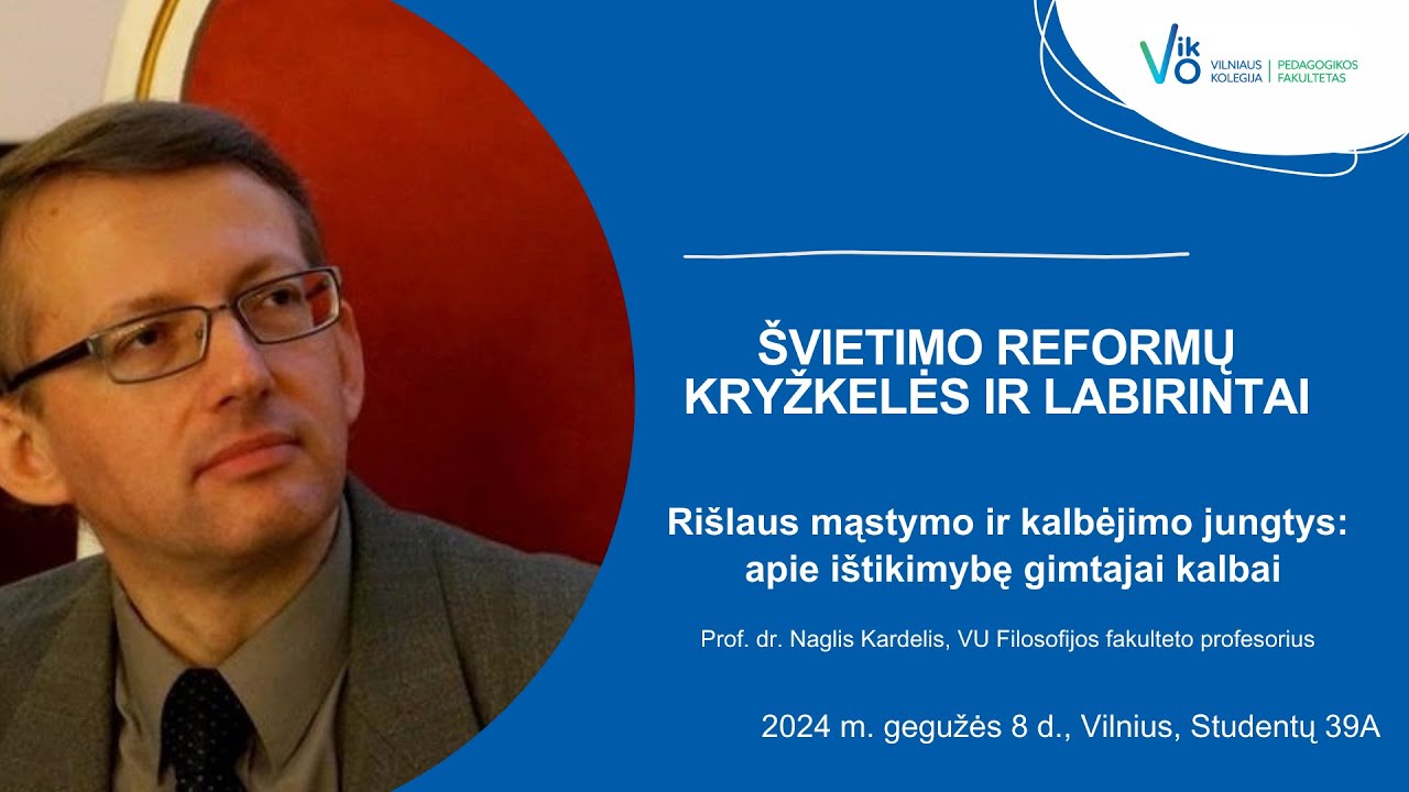 Prof. Naglis Kardelis. Rišlaus mąstymo ir kalbėjimo jungtys: apie ištikimybę gimatajai kalbai