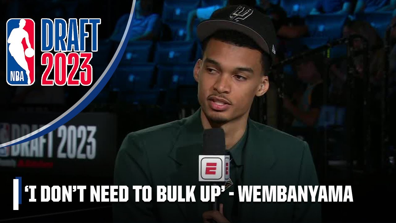 I don't need to bulk up, I need to get stronger - Wembanyama after getting drafted No. 1 overall