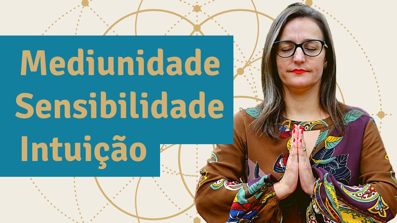 MEDIUNIDADE, SENSIBILIDADE E INTUIÇÃO