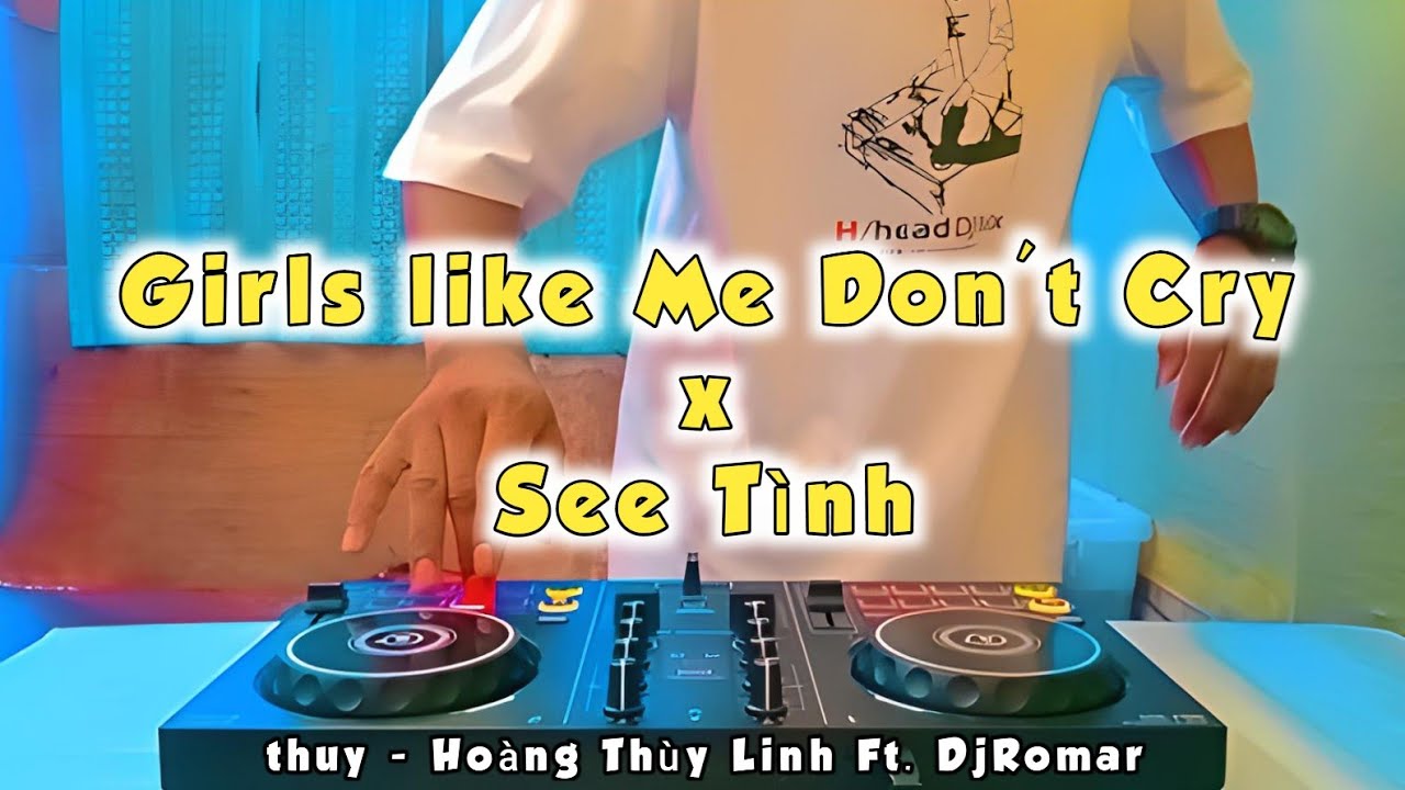 Girls like Me Don't Cry x See T&igrave;nh (DjRomar remix) TikTok Viral