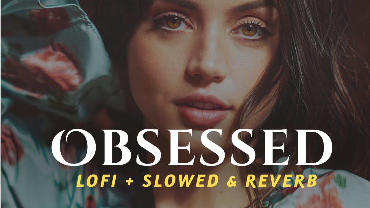 Obsessed [Lofi + Slowed & Reverb] | Riar Saab | Ahijay Sharma | Heart Snapped