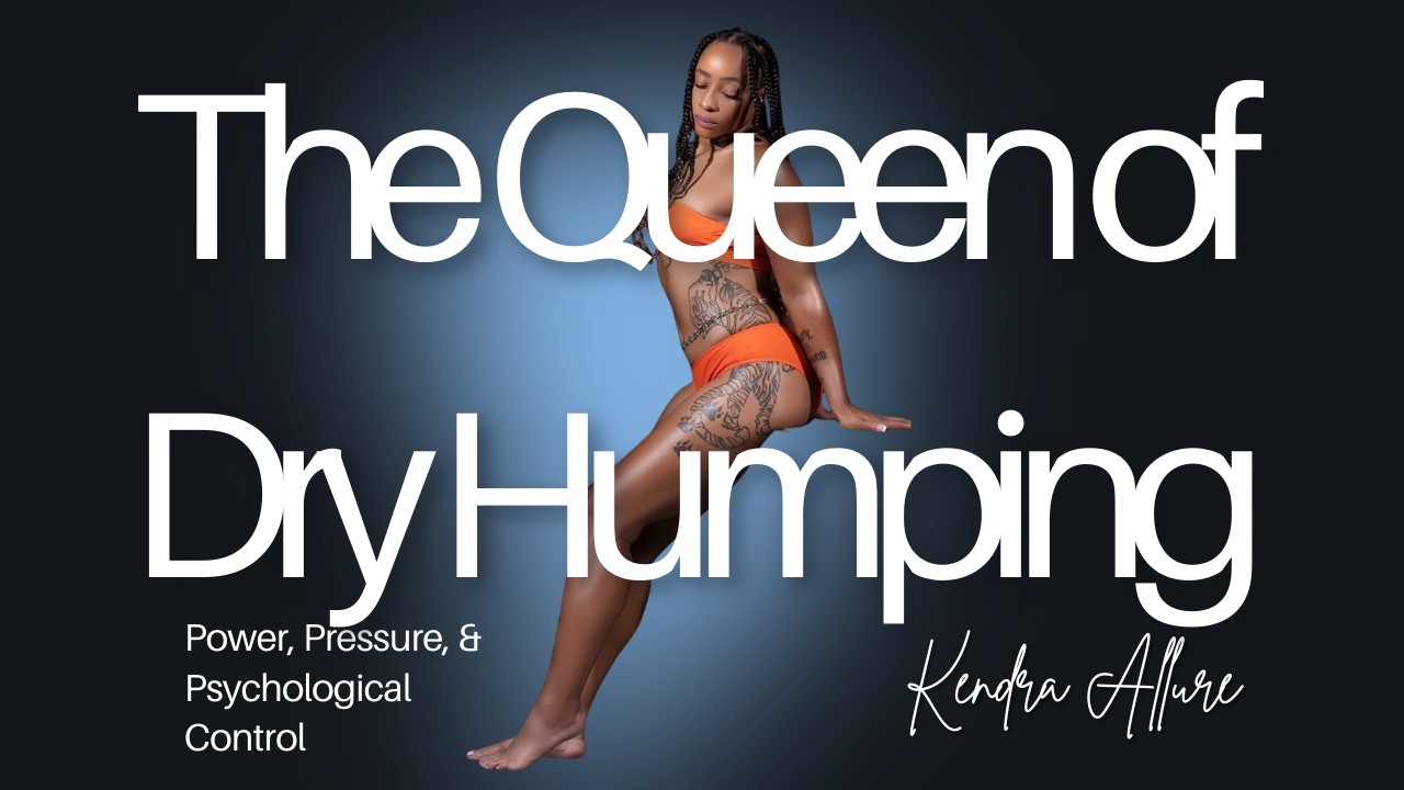 The Queen of Dry Humping Power, Pressure, & Psychological Control