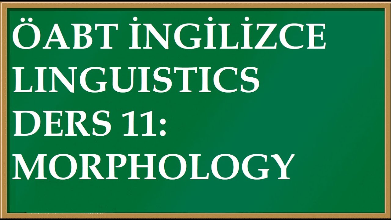 DİL BİLİMİ DERS 11: MORPHOLOGY (&Ouml;ABT İNGİLİZCE)