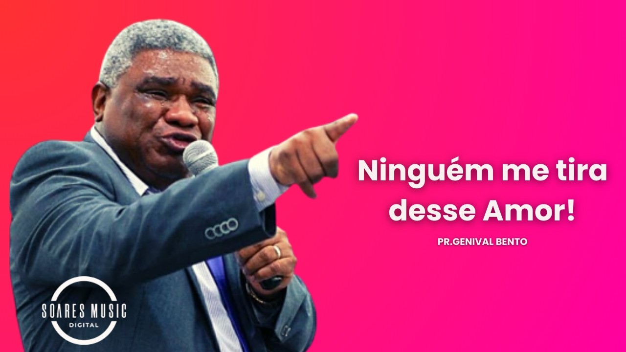 Ninguém me tira Desse amor!  Pr  Genival Bento