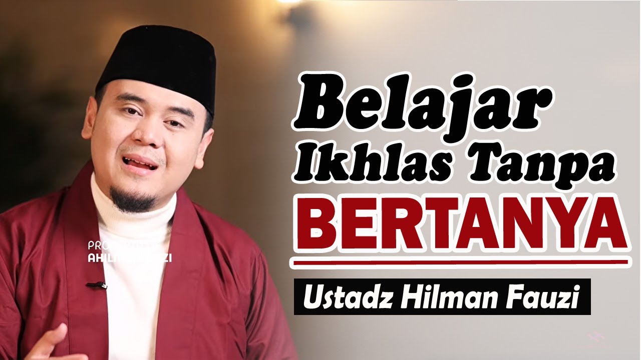 Mengikhlaskan tanpa harus mengerti semua jawaban ~ Ustadz Hilman Fauzi Terbaru