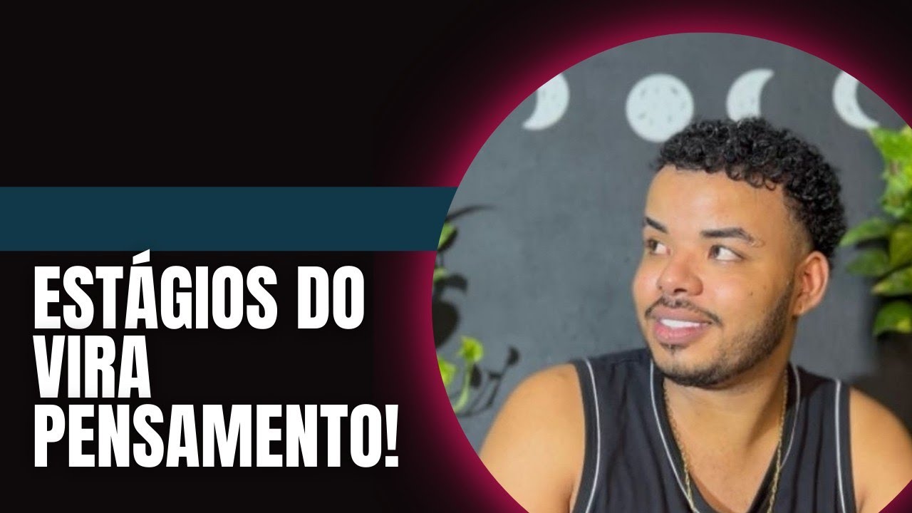 ESTÁGIOS DO VIRA PENSAMENTO!