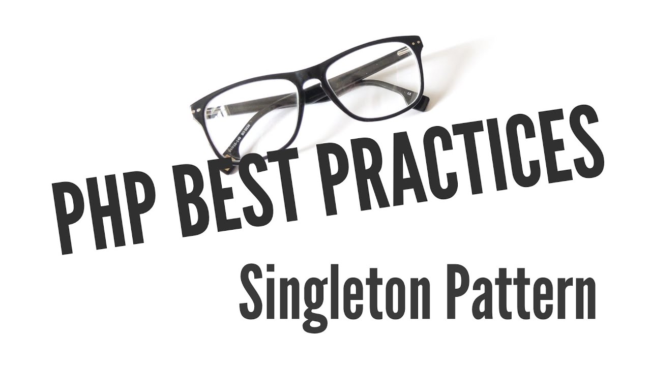 PHP Best Practices: Singletons (5/11)