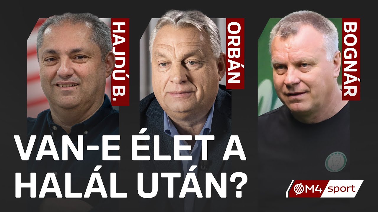 &bdquo;Van-e &eacute;let a hal&aacute;l ut&aacute;n?&rdquo; &ndash; Orb&aacute;n Viktor, Bogn&aacute;r Gy&ouml;rgy &eacute;s Hajd&uacute; B. Istv&aacute;n a magyar futballr&oacute;l