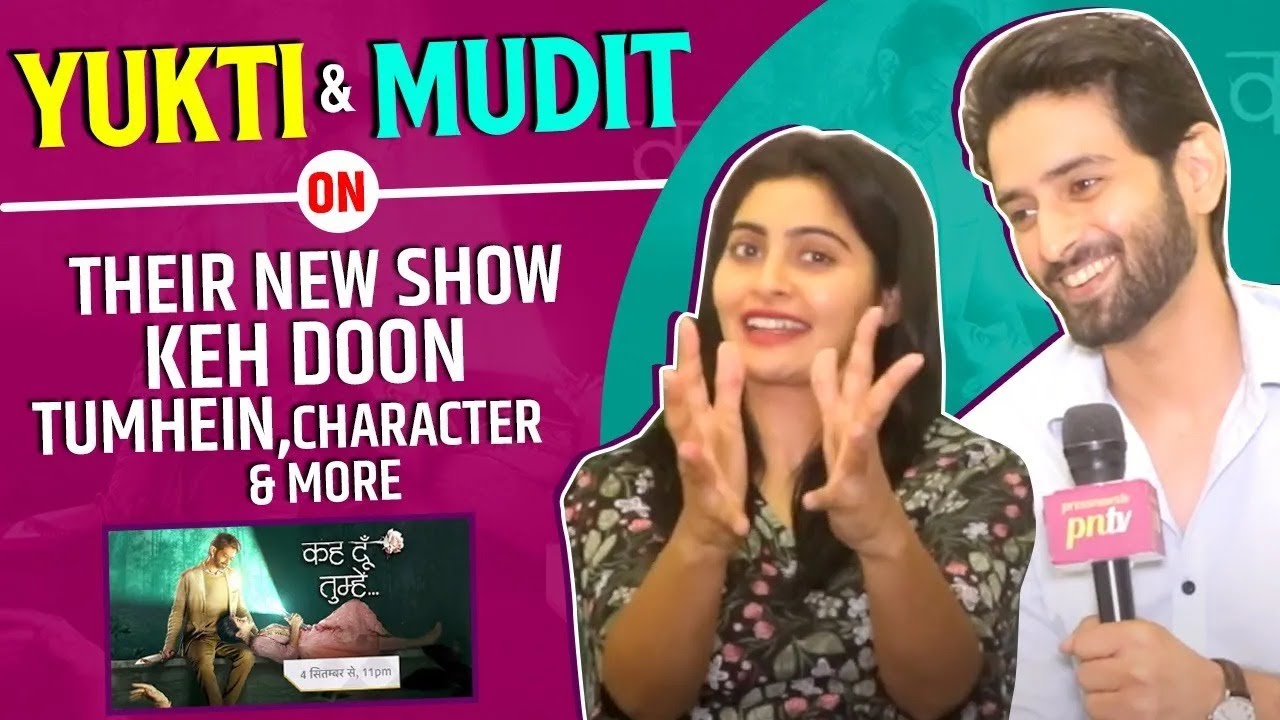 Keh Doon Tumhein: Mudit Nayar & Yuktii Kapoor On Their New Show AndOther Exciting Aspects |Interview