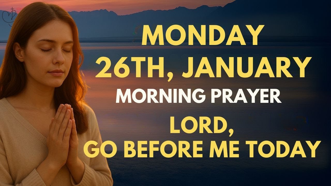 Monday, January 26th | Morning Prayer Before You Start Your Day | Lord, Go Before Me Today