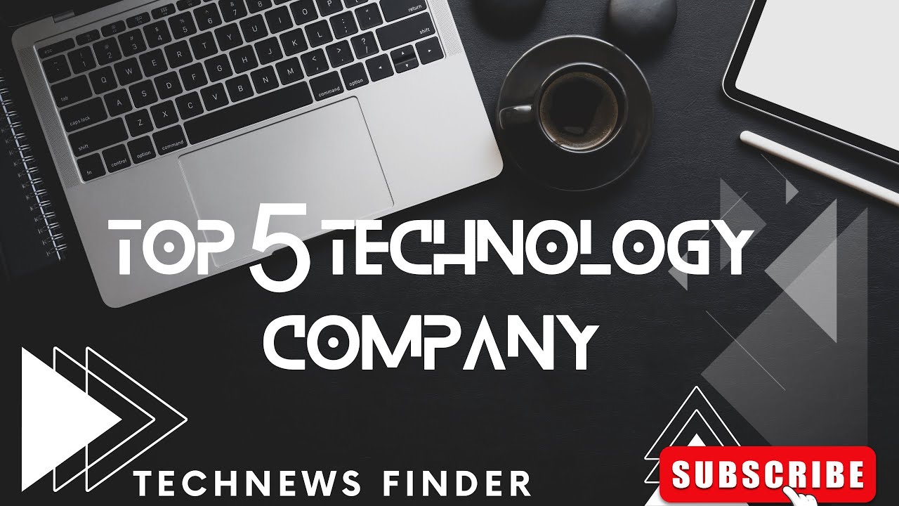 Top 5 Technology Companies that Produce the Best Gadgets in the World