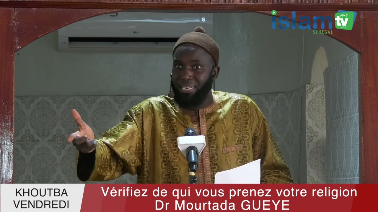 Dr Mourtada GUEYE || Khoutba vendredi 19-08-22 || Vérifiez de qui vous prenez votre religion...