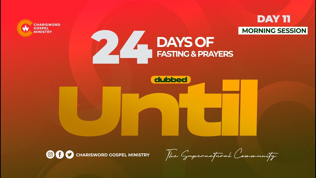 24 Days of Fasting and Prayers || Day  11 || Morning Session || UNTIL || Apostle Stephen Pneuma