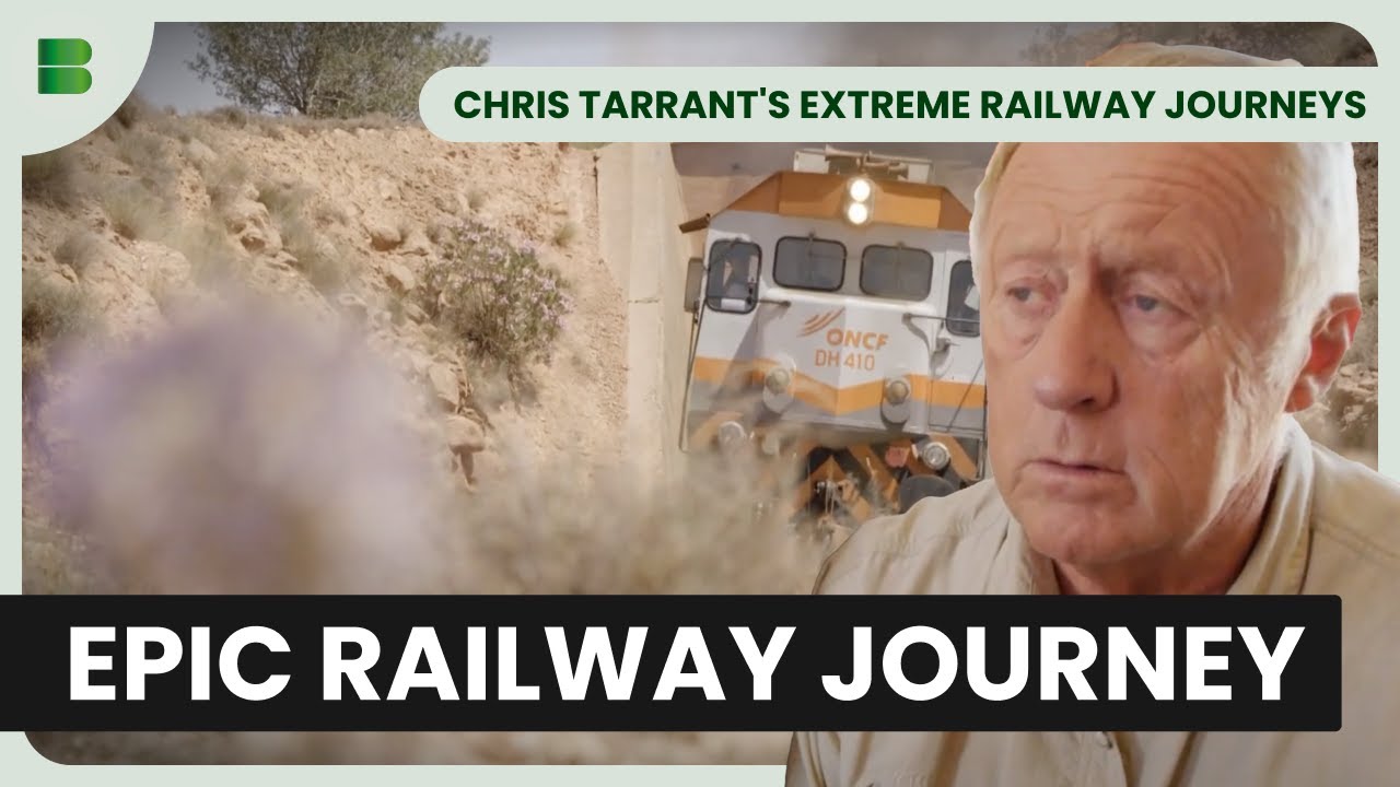 Moroccan Railway Adventure | Chris Tarrant's Extreme Railway Journeys