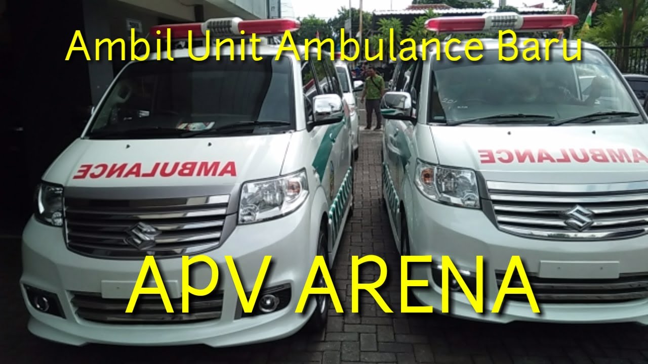AMBIL UNIT AMBULANCE BARU APV ARENA