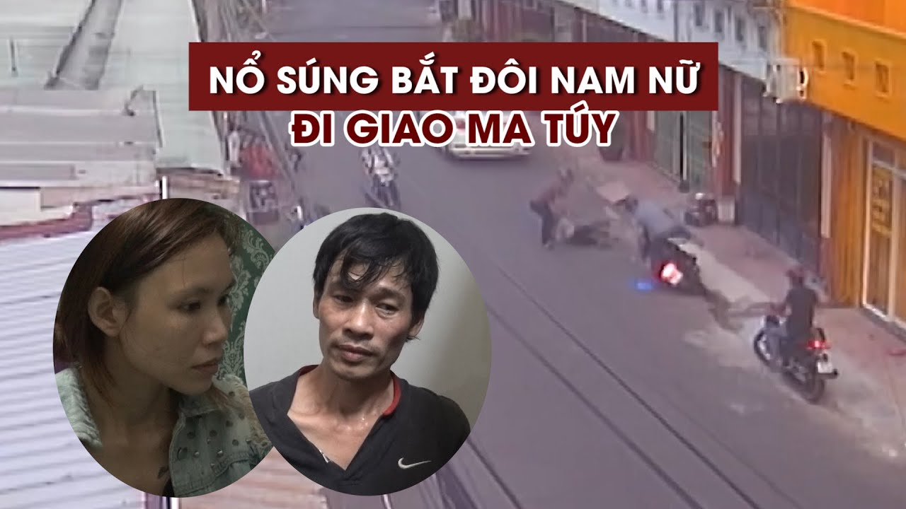 Nổ súng bắt đôi nam nữ đi giao ma túy gay cấn như phim hành động