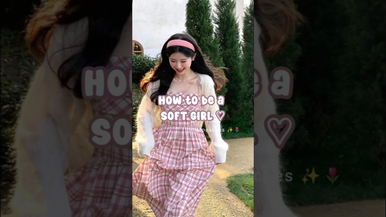 ★ How to be a soft girl 🌷