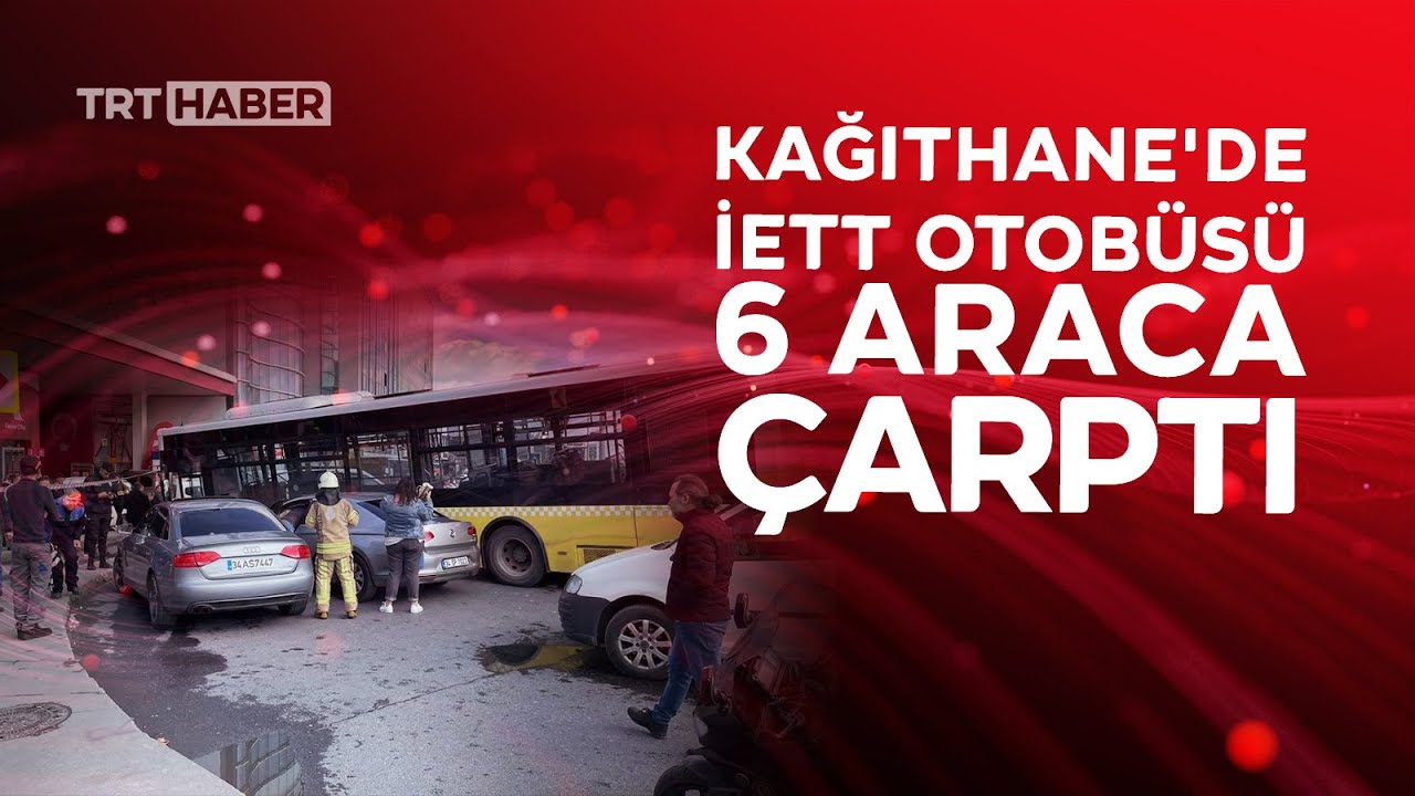 Kağıthane'de İETT otobüsü 6 araca çarptı