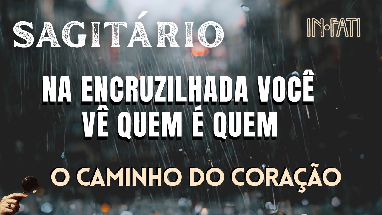 🔎 SAGITÁRIO | NA ENCRUZILHADA VOCÊ VÊ QUEM É QUEM • O CAMINHO DO CORAÇÃO 