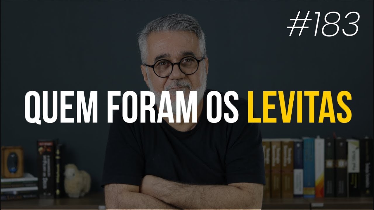 Quem foram os Levitas - #183