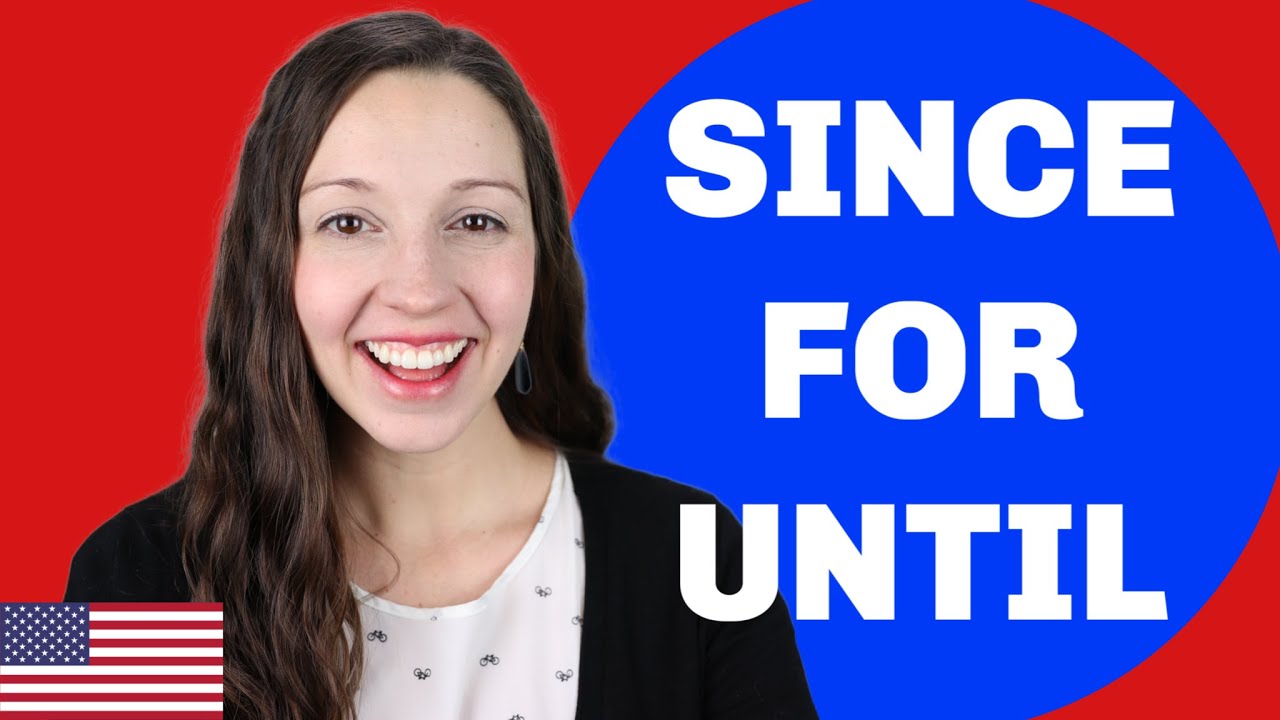 How to use SINCE, FOR, and UNTIL