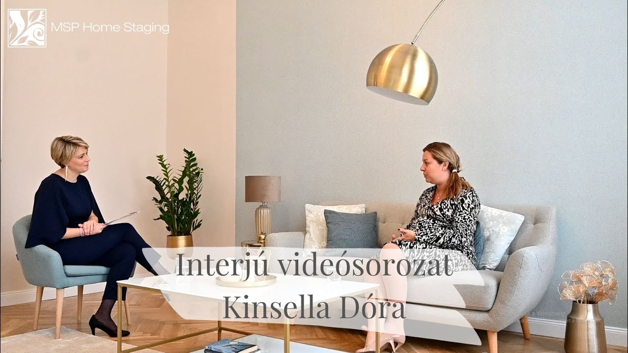 Interj&uacute; vide&oacute;sorozat II. - 1. r&eacute;sz: Kinsella D&oacute;ra  | MSP Home Staging | Dr. Somogyi Patr&iacute;cia