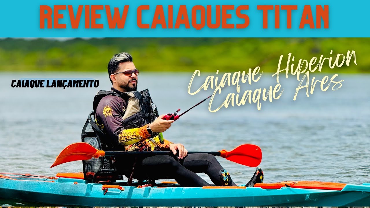 REVIEW LANÇAMENTO CAIAQUE TITAN HIPERION E CAIAQUE ARES.