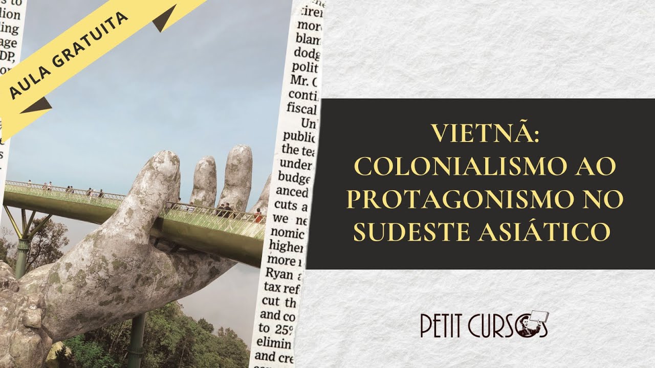 Vietn&atilde;: Entre Drag&otilde;es e &Aacute;guias - Do colonialismo ao protagonismo asi&aacute;tico | AULA GRATUITA