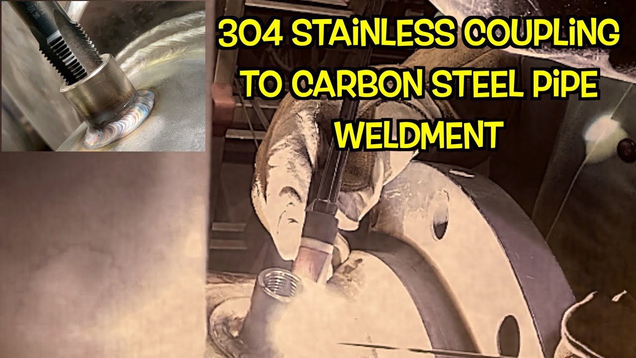 304 Stainless Coupling to Carbon Steel Pipe Weldment!