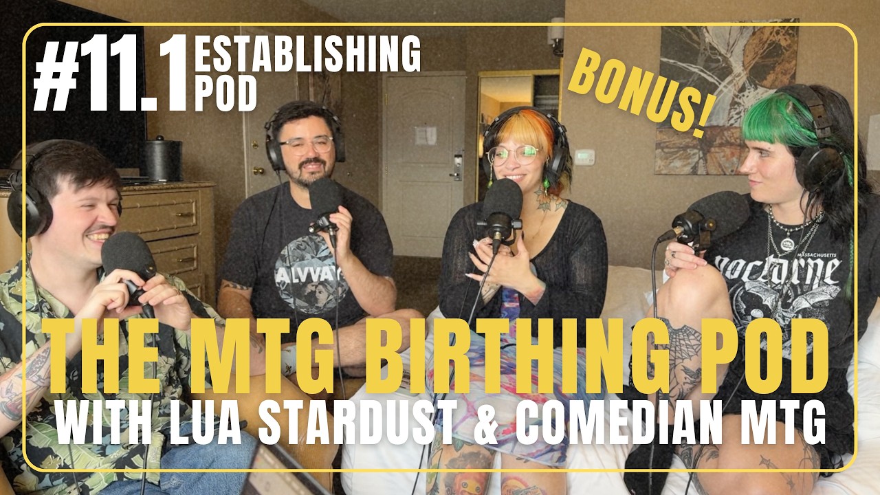 The MTG Birthing Pod with Lua Stardust and ComedIan MTG! | ESTABLISHING POD BONUS EP 11.1