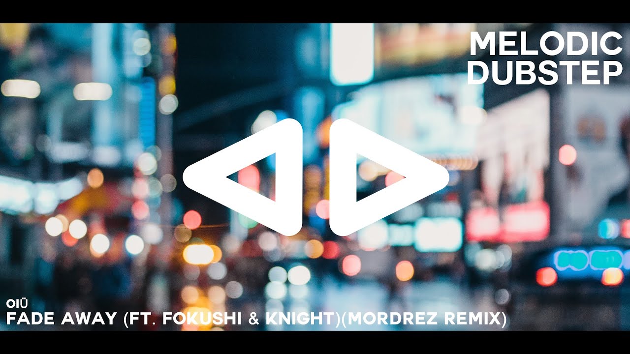 OI&Uuml; - Fade Away (ft. Fokushi & KNIGHT)(Mordrez Remix)