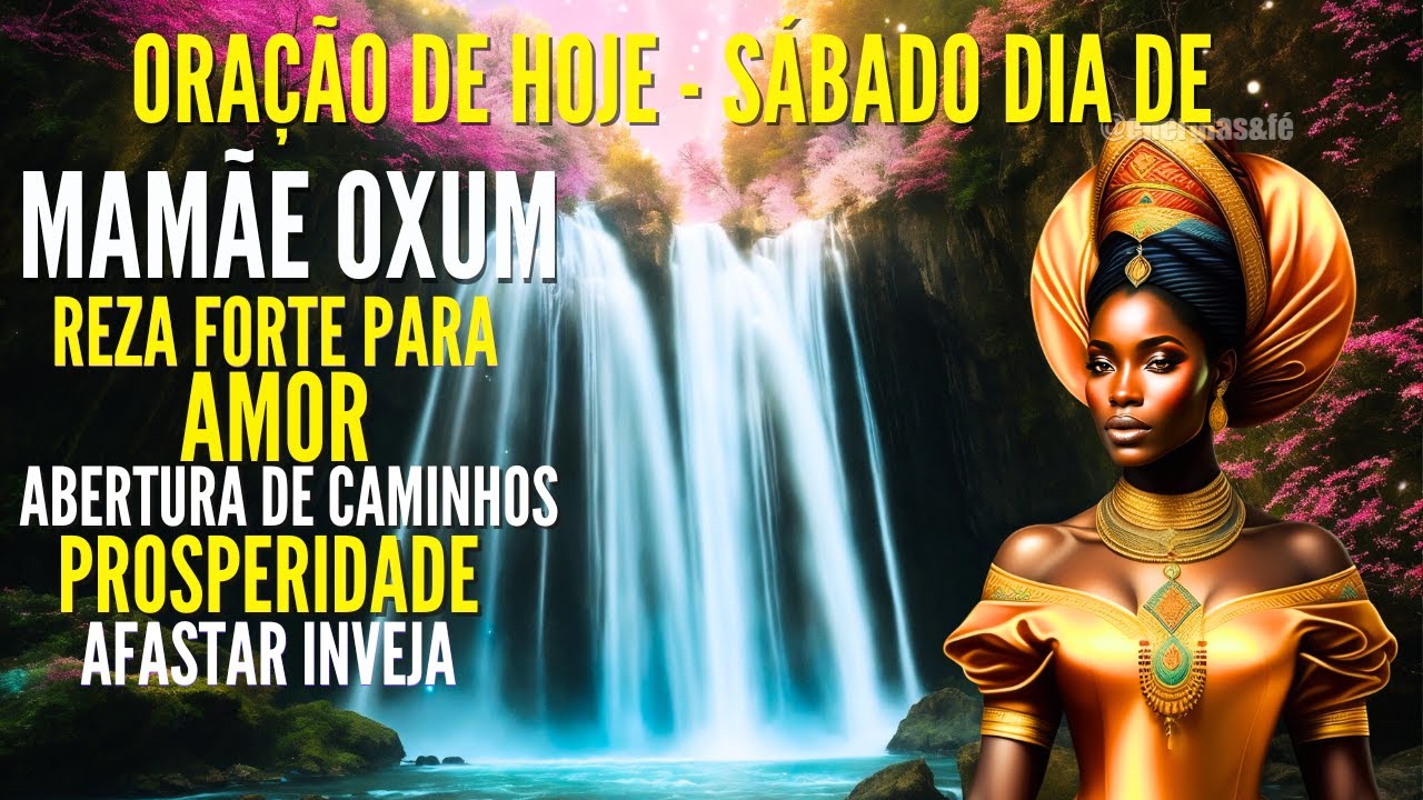 SÁBADO DIA DE OXUM ORAÇÃO PARA AMOR REZA DE PROTEÇÃO ABRIR CAMINHOS AFASTAR INVEJA ORAÇÃO DE HOJE