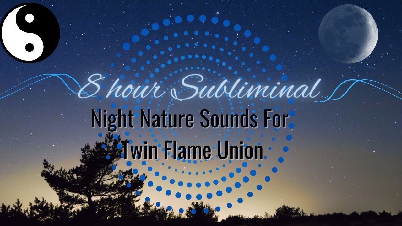 TWIN FLAME UNION SUBLIMINAL AFFIRMATIONS - ACHIEVE INNER UNION WITH NIGHT NATURE SOUNDS