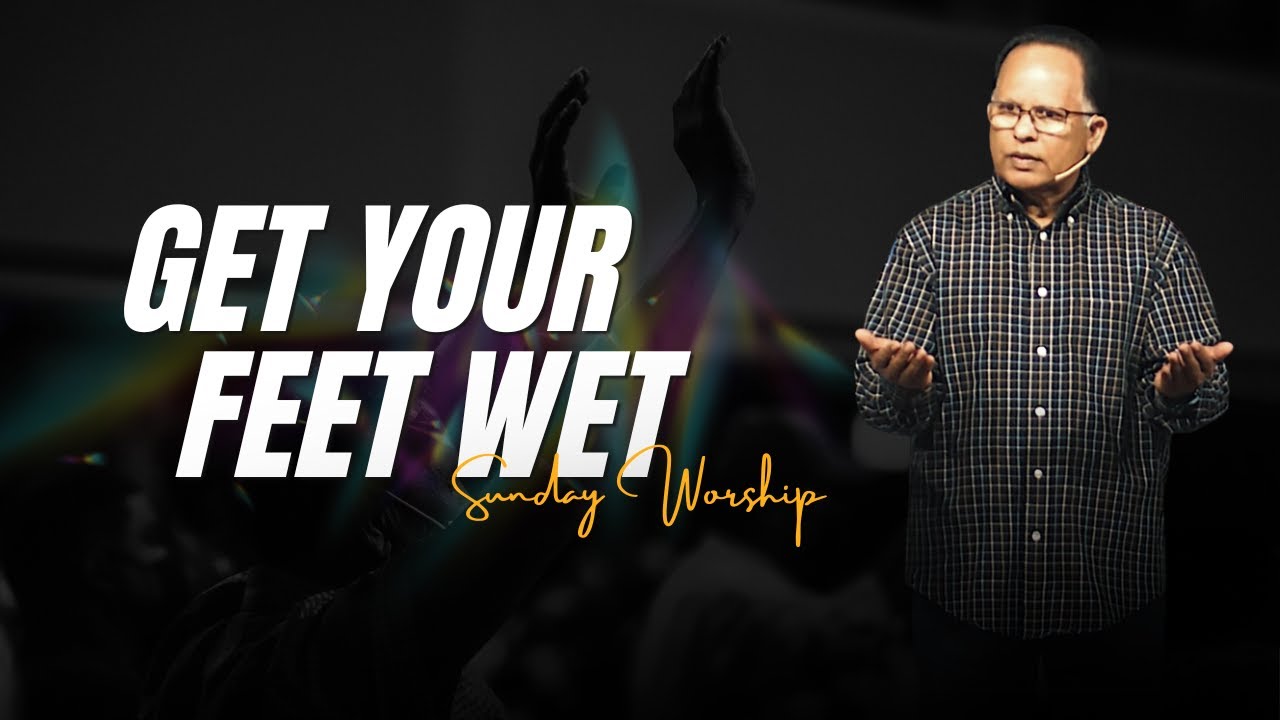 Get Your Feet Wet | Pastor Chandy John