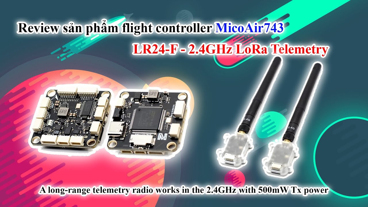 Review sản phẩm flight controller MicoAir743 và LR24-F - 2.4GHz LoRa Telemetry - QD Channel