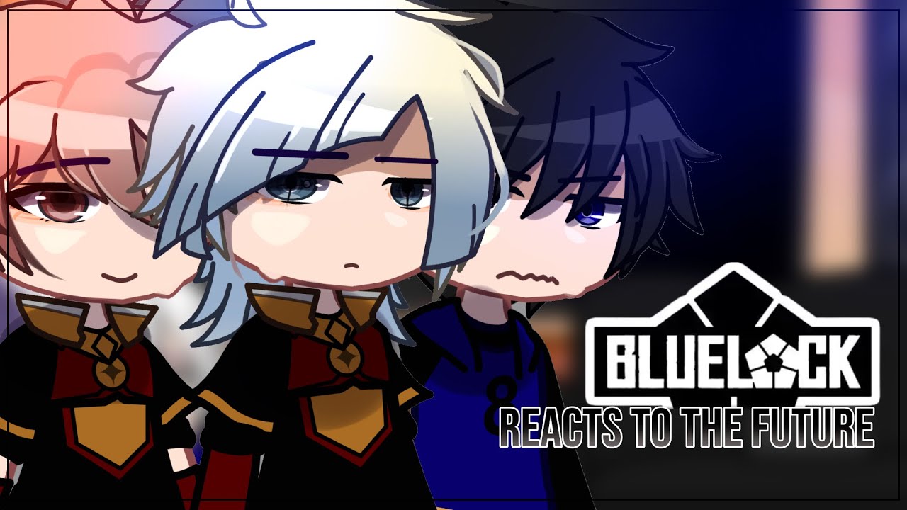 PAST Blue Lock Reacts To The Future | Gacha Club | Blue Lock