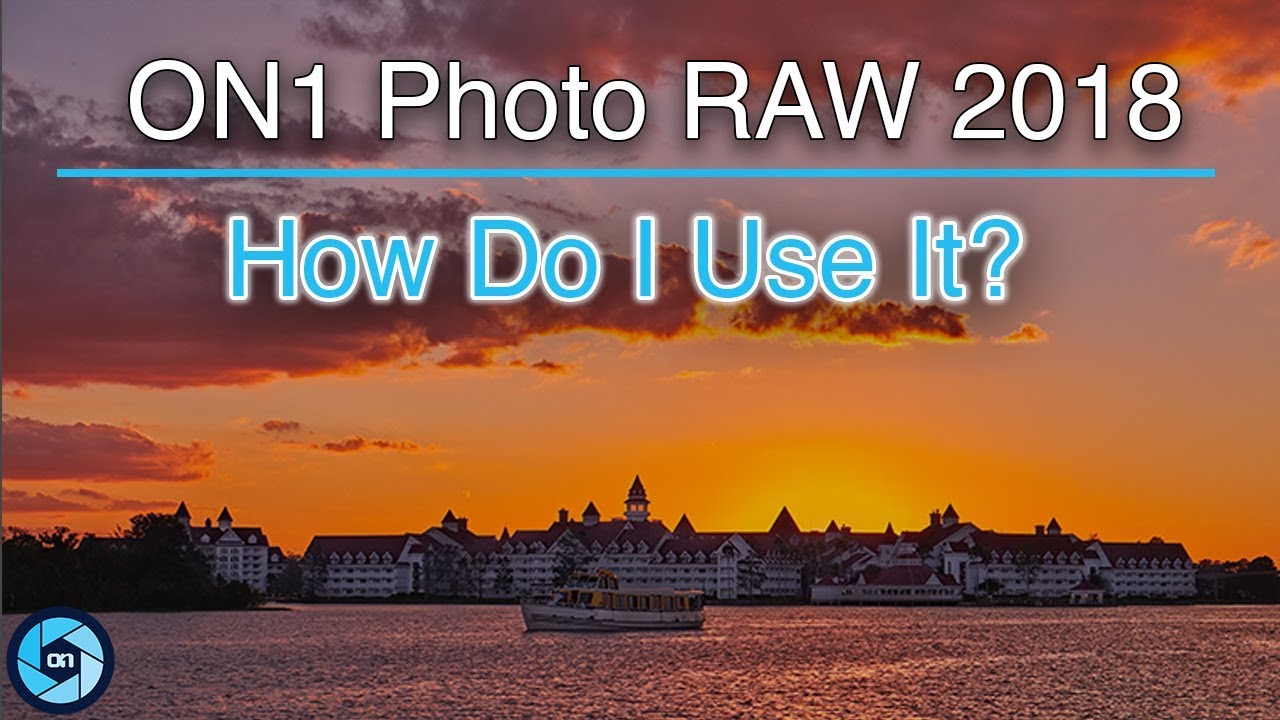 On1 Photo RAW 2018 | How Do I Use It?