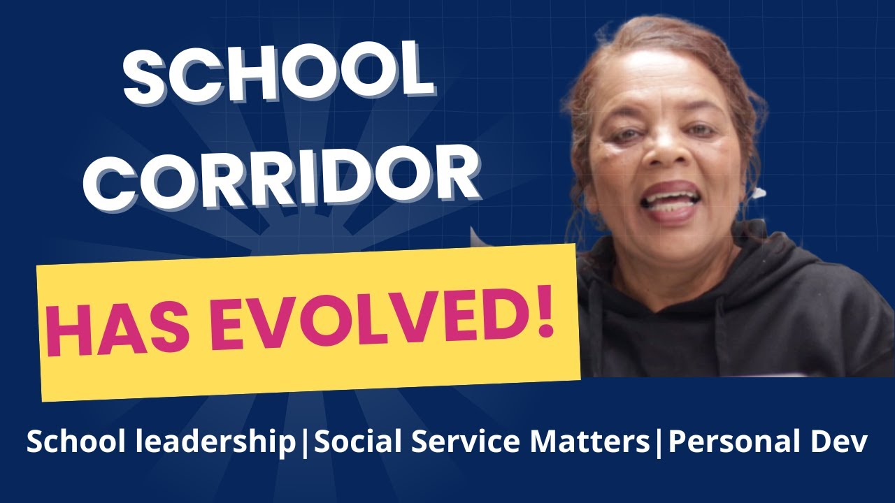 School Corridor has Evolved to include Social Services  Matters and Personal Development.